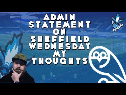 ADMIN STATEMENT ON SHEFFIELD WEDNESDAY MY THOUGHTS
