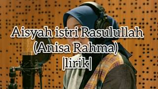 Download lagu AISYAH ISTRI RASULULLAH - ANISA RAHMA |LIRIK| mp3