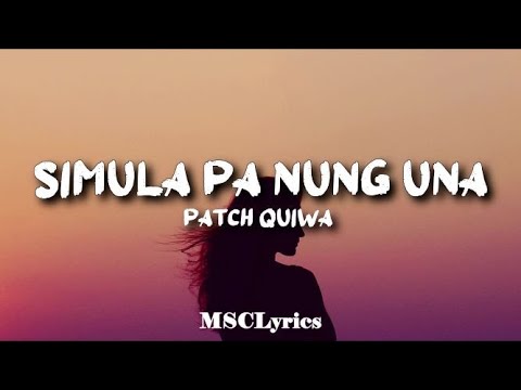 Simula pa nung una - Patch Quiwa(Lyrics)🎵