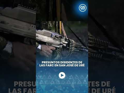 PRESUNTOS DISIDENTES DE LAS FARC EN SAN JOSÉ DE URÉ