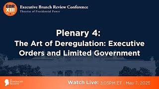 Click to play: Plenary 4: The Art of Deregulation: Executive Orders and Limited Government