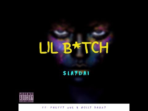 $layDai - Lil Bitch ! (Feat: Pretty Que , Molly Brazy ) audio