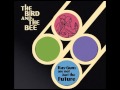 The Bird and the Bee - My Love 