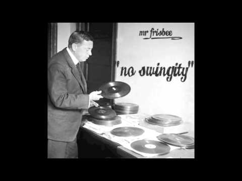 Mr. Frisbee - No Swingity