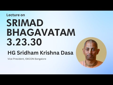 Srimad Bhagavatam 3.23.30 | HG Sridham Krishna Dasa