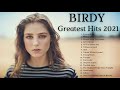 B I R D Y  GREATEST HITS 2021 - BIRDY BEST SONGS 1 HOUR VIDEO