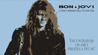 Bon Jovi - (I Don&#39;t Wanna Fall) To The Fire (Legendado em Português)