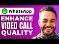 How to Enhance Video Call Quality on WhatsApp (WhatsApp Video Call Quality Settings)