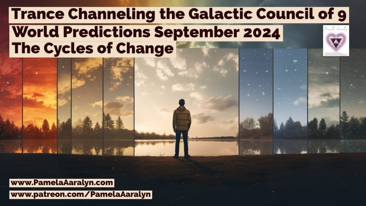 Trance Channeling the Galactic Council of 9- World Predictions September 2024- The Cycles of Change