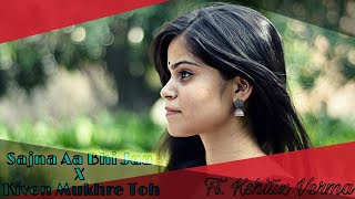 Kiven Mukhre Ton Nazran | Sajna Aa Bhi Jaa | Mashup | Cover By Kshitiz Verma Ft. Vitasta dutta