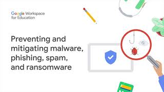 Google Workspace for Education: Preventing and mitigating malware, phishing, spam & ransomware