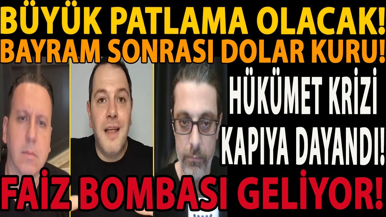 BÜYÜK PATLAMA OLACAK! HÜKÜMET KRİZİ KAPIYA DAYANDI! FAİZ BOMBASI GELİYOR! BAYRAM SONRASI DOLAR KURU!