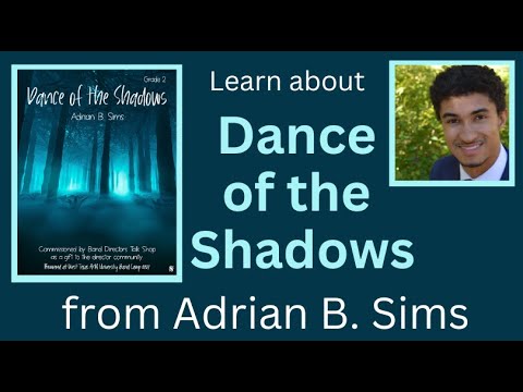 Adrian B. Sims discusses the commission and composition of Dance of the Shadows - Grade 2 for band.