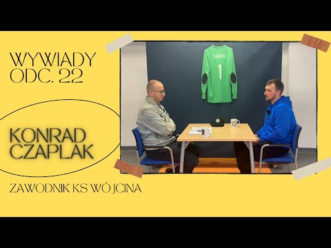#22 - Wywiady. Konrad Czaplak - zawodnik KS Wójcina