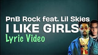 PnB Rock - I Like Girls feat Lil Skies (Lyrics) | Lyrics On Lock