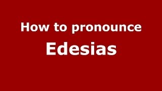 How to pronounce Edesias