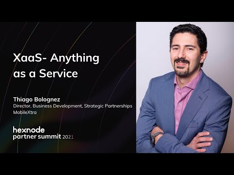 Thiago Bolognez - XaaS : Anything as a Service | Hexnode Partner Summit 2021