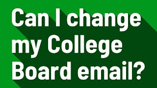Can I change my College Board email?