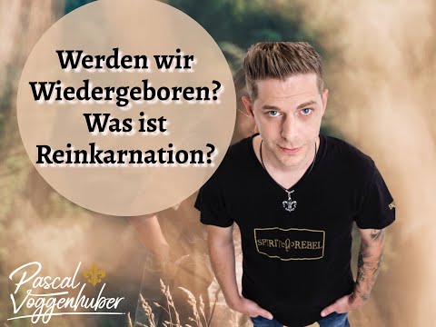 Wiedergeburt und Reinkarnation! Wie funktioniert das?