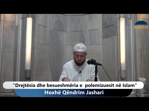 Drejtësia dhe besueshmëria e polemizuesit në Islam - Hoxhë Qëndrim Jashari