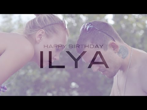 HAPPY BIRTHDAY ILYA 2014