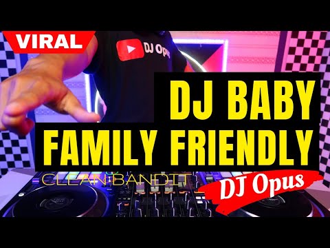 DJ BABY FAMILY FRIENDLY (CLEAN BANDIT) ♫ LAGU TIK TOK TERBARU REMIX ORIGINAL 2021