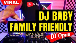 dj baby family friendly clean bandit lagu remix terbaru full bass dj opus