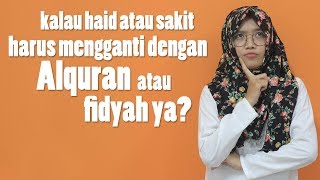 Kalau Haid atau Sakit harus Mengganti dengan Puasa atau Fidyah Ya