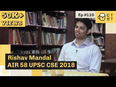 CTwT E110 - UPSC CSE 2018 Topper Rishav Mandal AIR 58