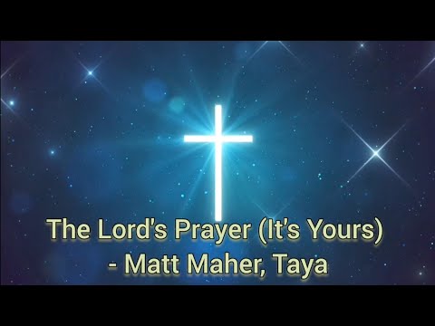 The Lord's Prayer (It's Yours) - Matt Maher, Taya Lyric Video