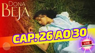 CAP. 26 ao 30 da novela DONA BEJA - Live comentando