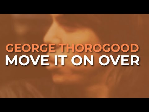 George Thorogood And The Destroyers - Move It On Over (Official Audio)