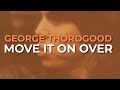 George Thorogood And The Destroyers Move It On Over Official Audio