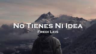 Fredi Leis - No tienes ni idea Letra