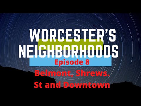 Worcester Neighborhoods. Episode 8.  Shrewsbury into Worcester via Belmont Street, Shrewsbury Street