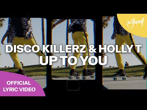 Disco Killerz & Holly T - Up To You (Official Lyric Video) [Be Yourself Music]