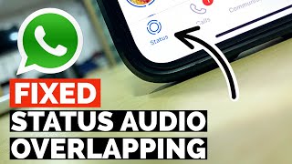 How to FIX WhatsApp STATUS Audio Overlapping Probl