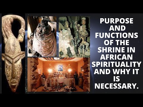 Purpose and Functions of The Shrine  in African Spirituality and Why It Is Necessary.