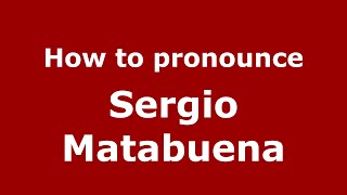 How to pronounce Sergio Matabuena