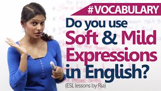 Learn English  - Using softer and Milder expressions in English. ( Advanced English Lesson)