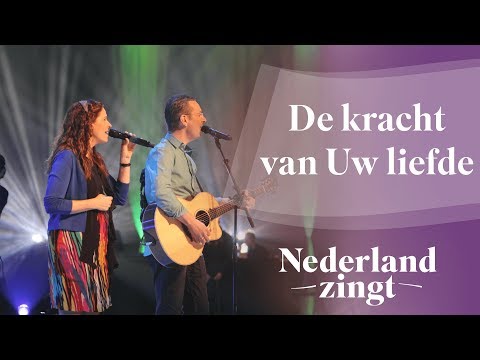 De kracht van Uw liefde - Nederland Zingt