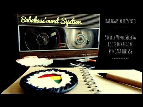 ROOTS DUB REGGAE RAGGA SELECTION - Babakass'ound System - NOART HIFISSS "Stricly Vinyl"
