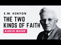 The Two Kinds Of Faith E W Kenyon