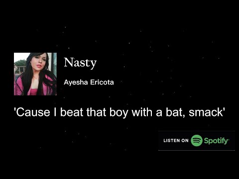 'Cause I beat that boy with a bat, smack' | Nasty - Ayesha Ericota