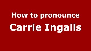 How to pronounce Carrie Ingalls