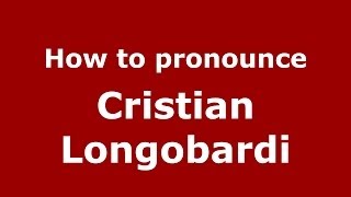 How to pronounce Cristian Longobardi