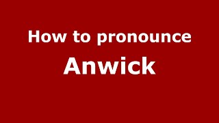 How to pronounce Anwick