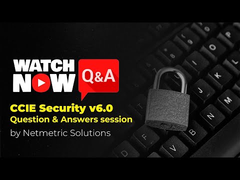 CCIE Security v6.0 Question & Answers - Doubt Clarification Session
