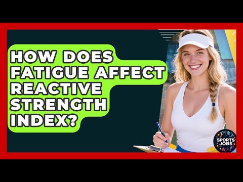 How Does Fatigue Affect Reactive Strength Index? - Sports Jobs