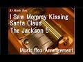 I Saw Mommy Kissing Santa Claus/The Jackson 5 [Music Box]